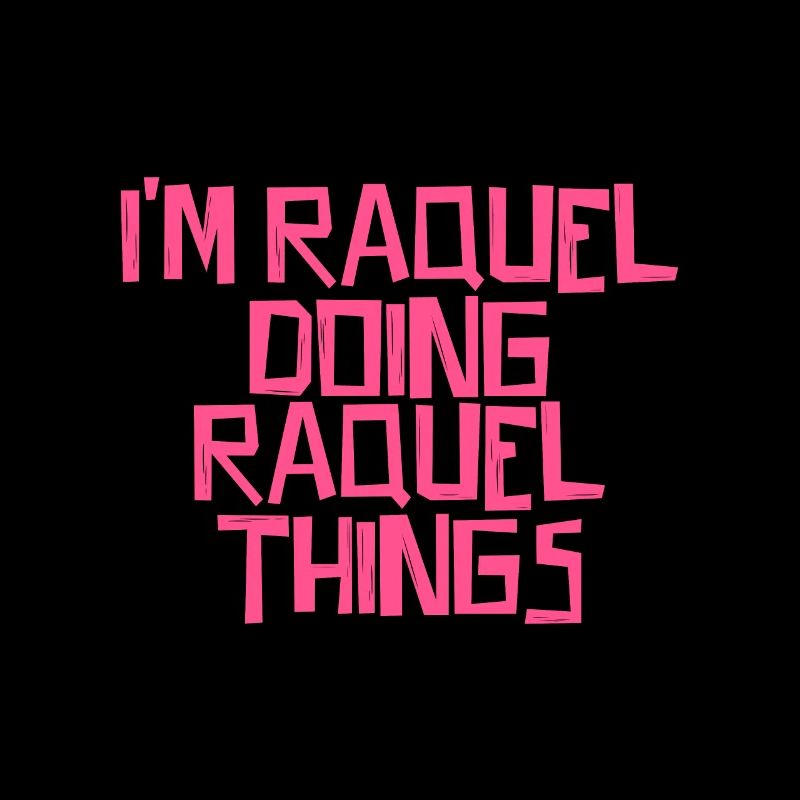 I'm Raquel doing Raquel things