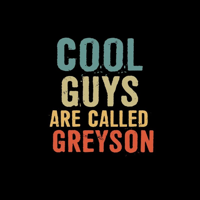 Cool guys are called Greyson