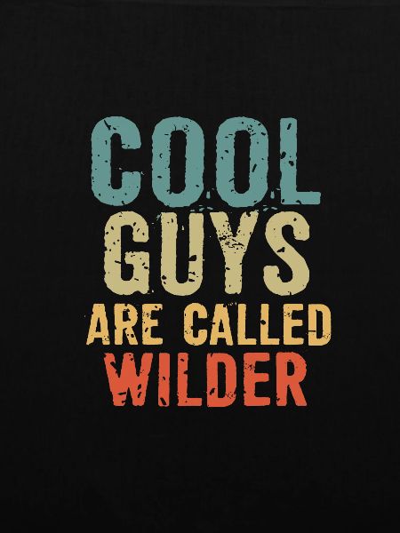 Cool guys are called wilder