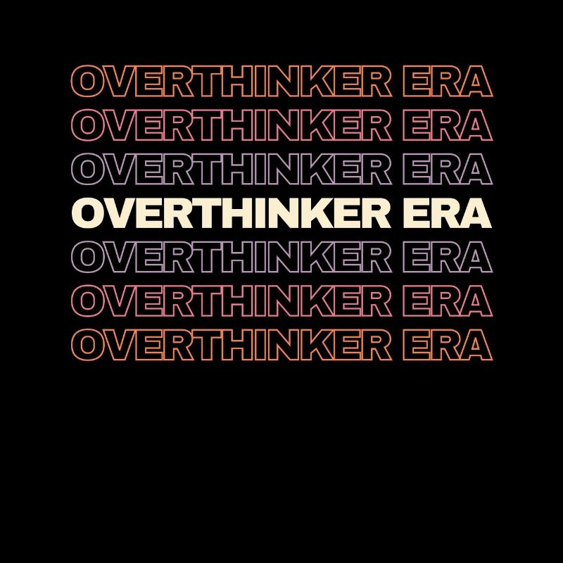In My Overthinker Era Overthink