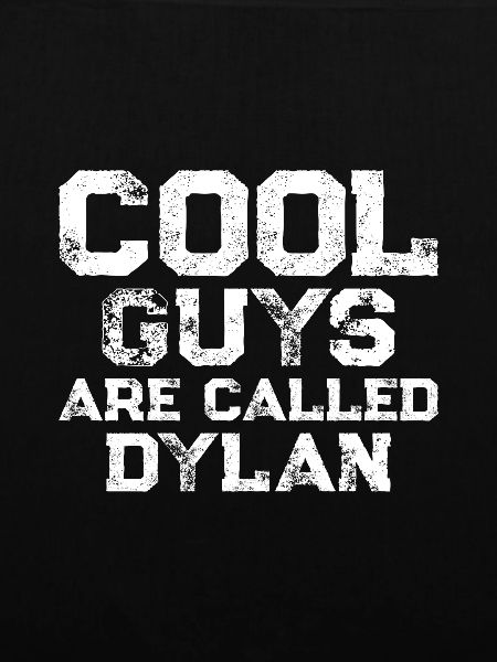 Cool guys are called Dylan