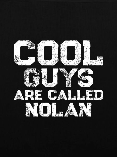 Cool guys are called nolan