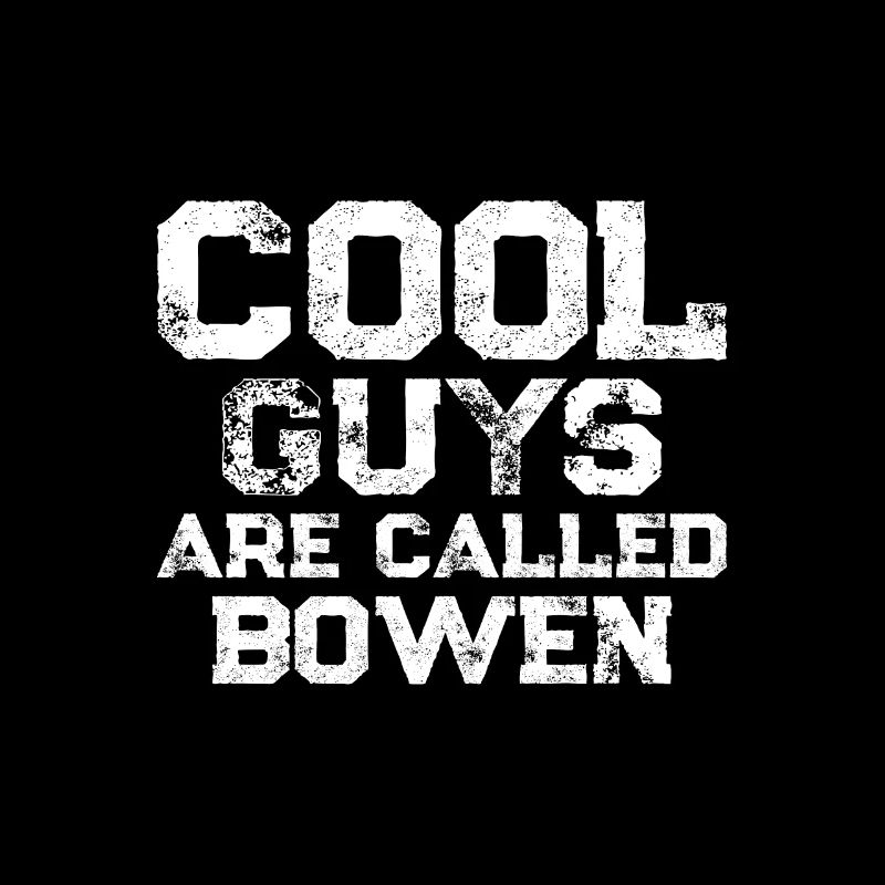 Cool guys are called Bowen