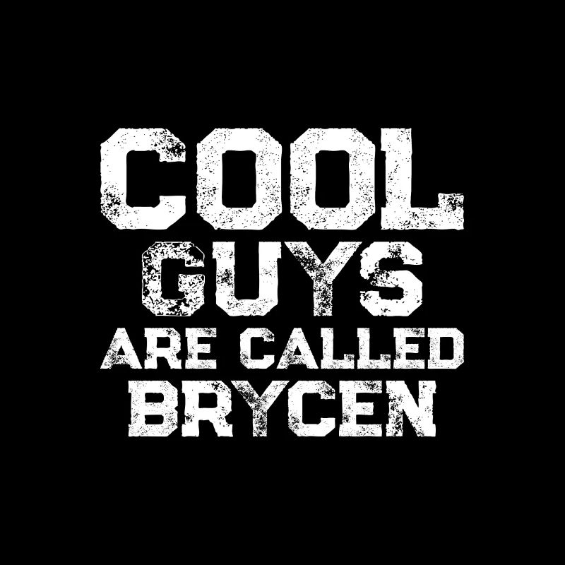 Cool guys are called Brycen