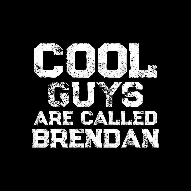 Cool guys are called Brendan