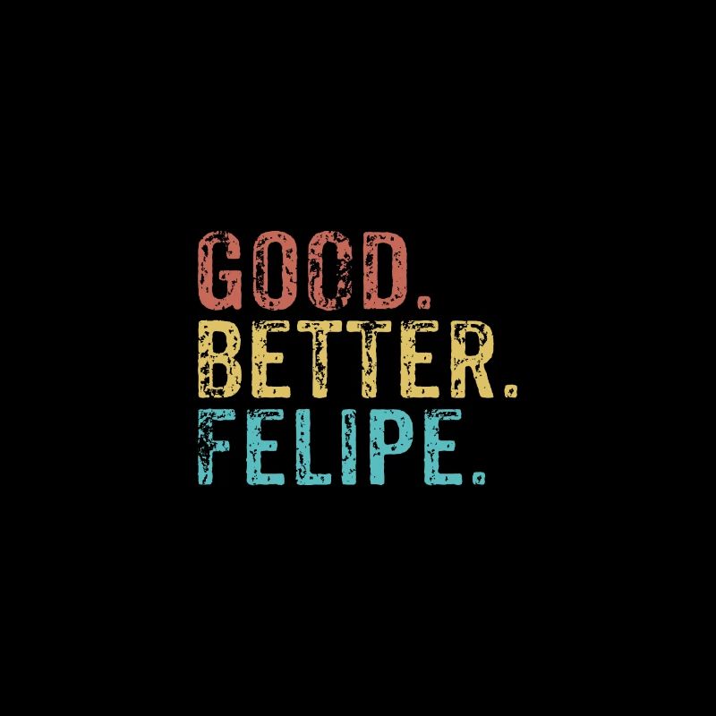 Good better Felipe