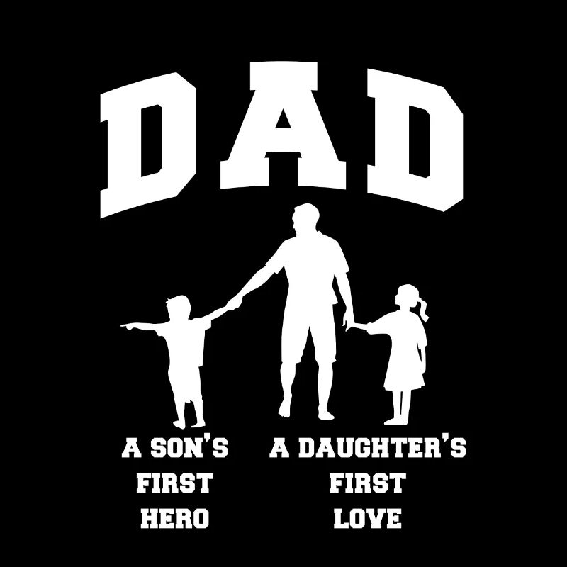 Dad A Son's First Hero A Daughter's First Love