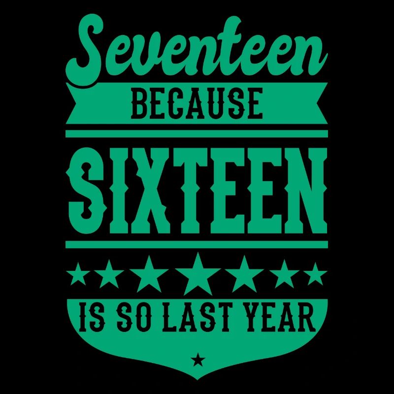 17 BECAUSE 16 IS SO LAST YEAR 17 Anniversaire Garçons
