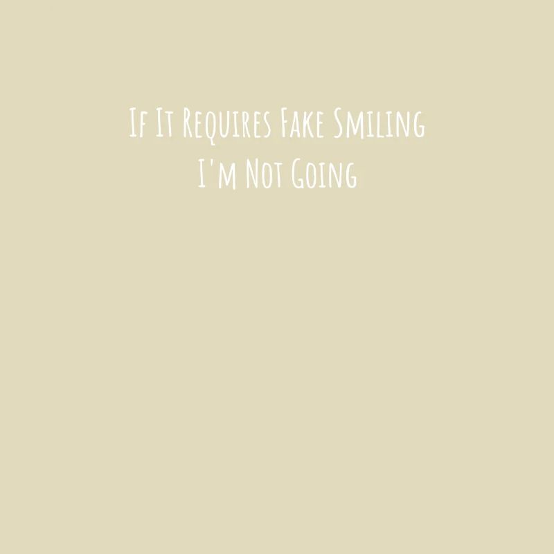 Funny sayings If It Requires Fake Smiling I'm
