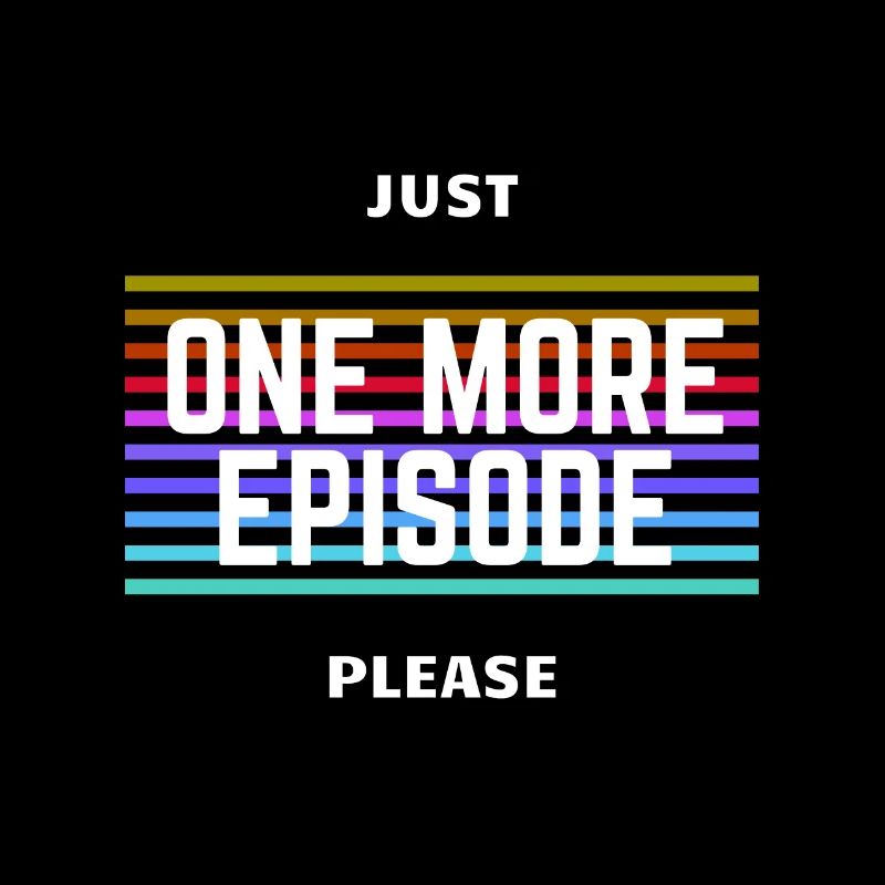 Just One More Episode Please