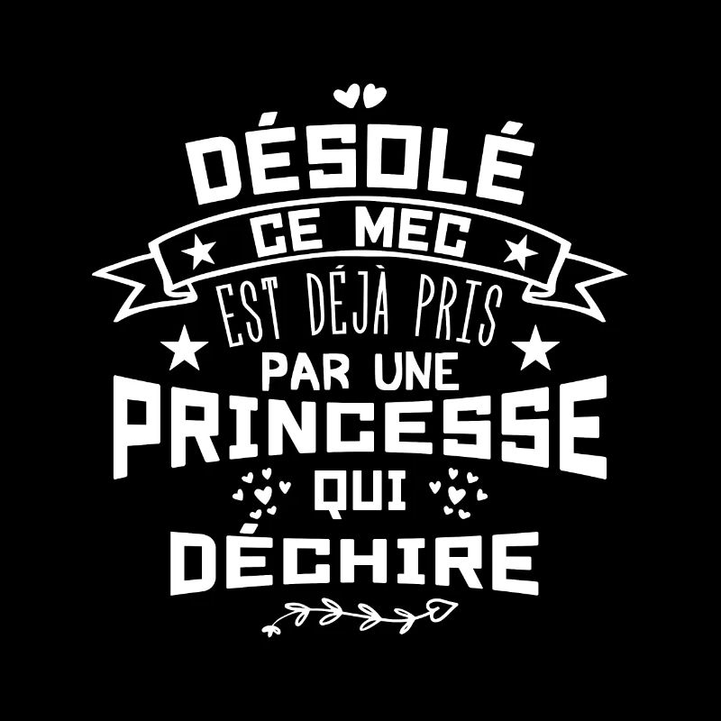 Désolé Ce Mec est déjà pris par une princesse