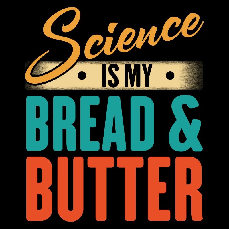 Science Is My Bread And Butter - Funny Scientist