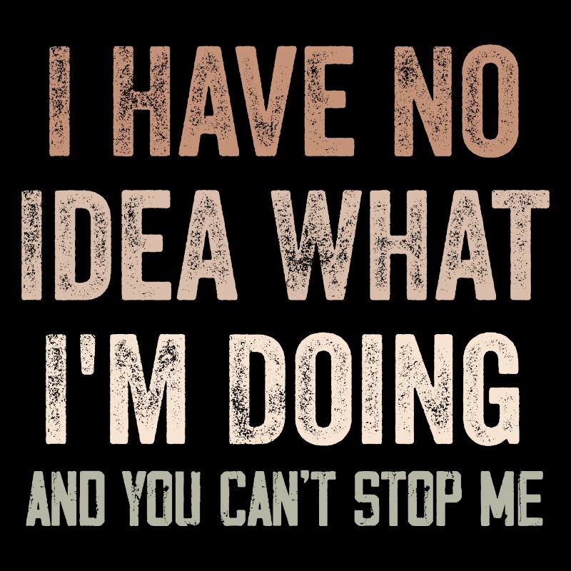 I Have No Idea What I'm Doing - Funny