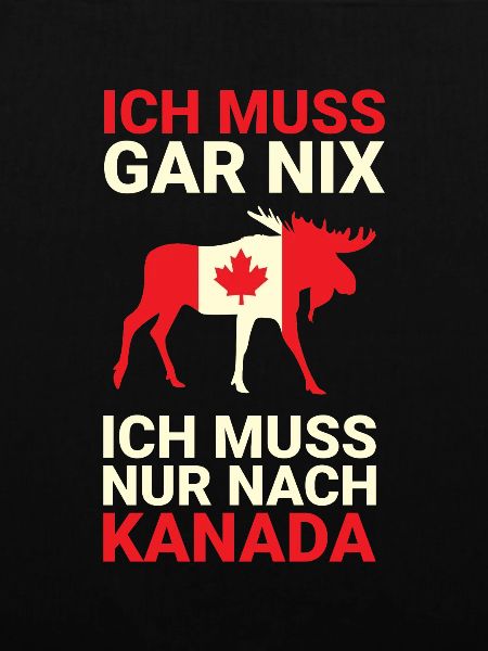 Ich muss nur nach Kanada