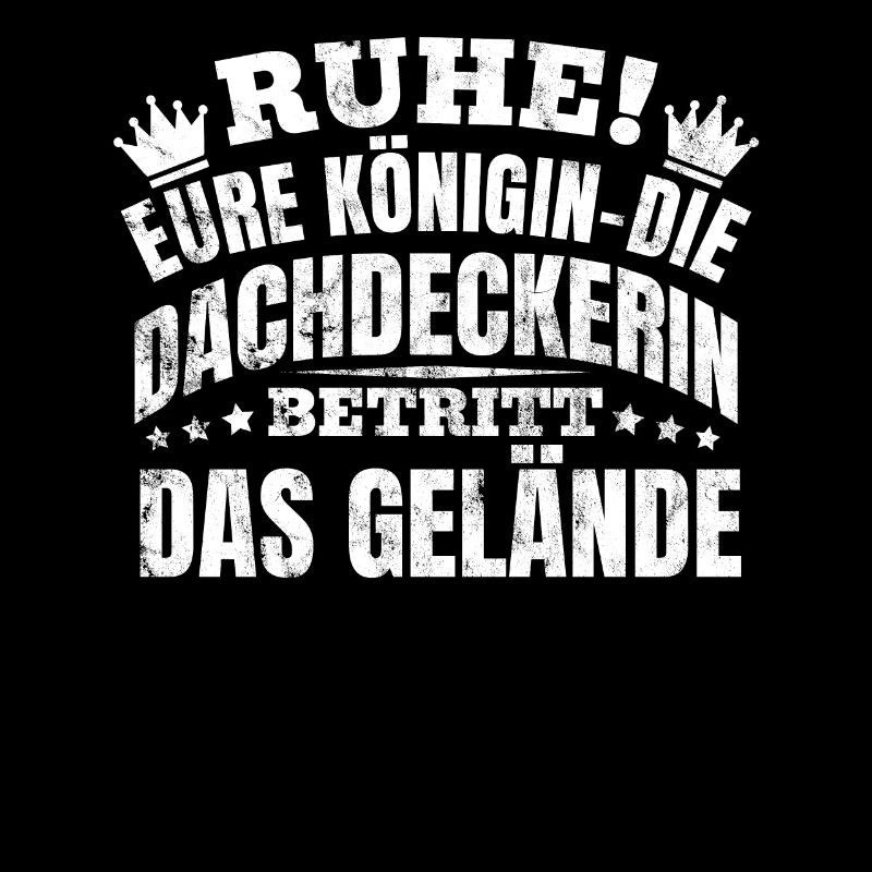 Ruhe! Eure Königin Die Dachdeckerin