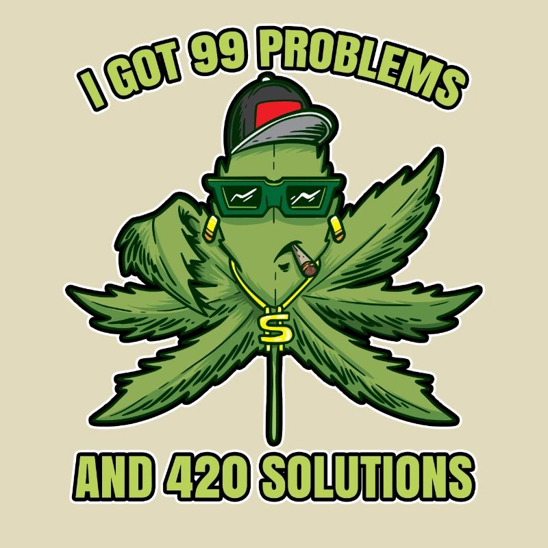 I Got 99 Problems And 420 Solutions Cannabis Weed