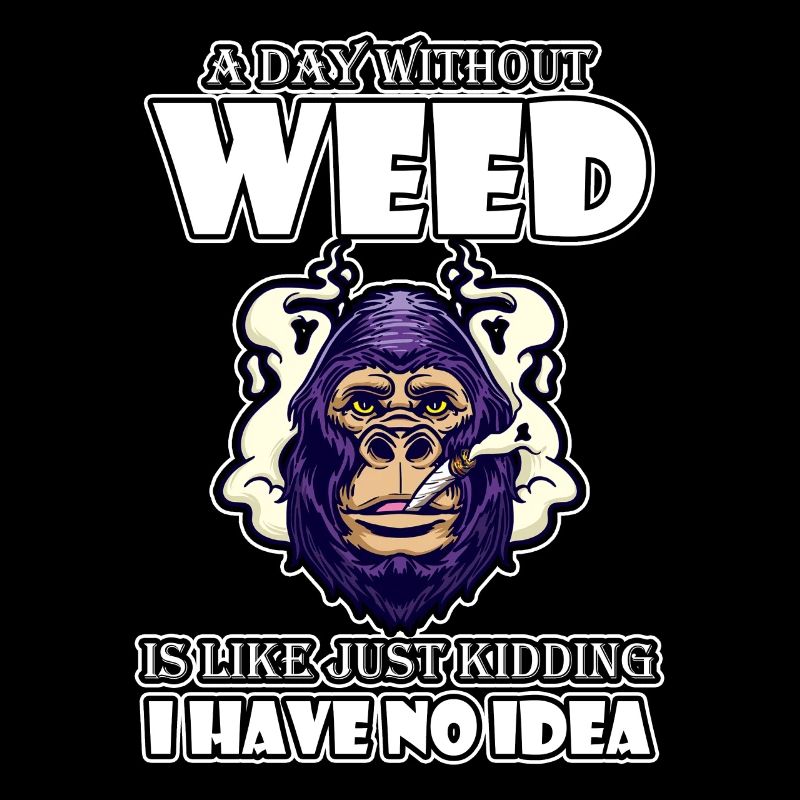 A Day Without Weed Is Like Cannabis Weed Smoking