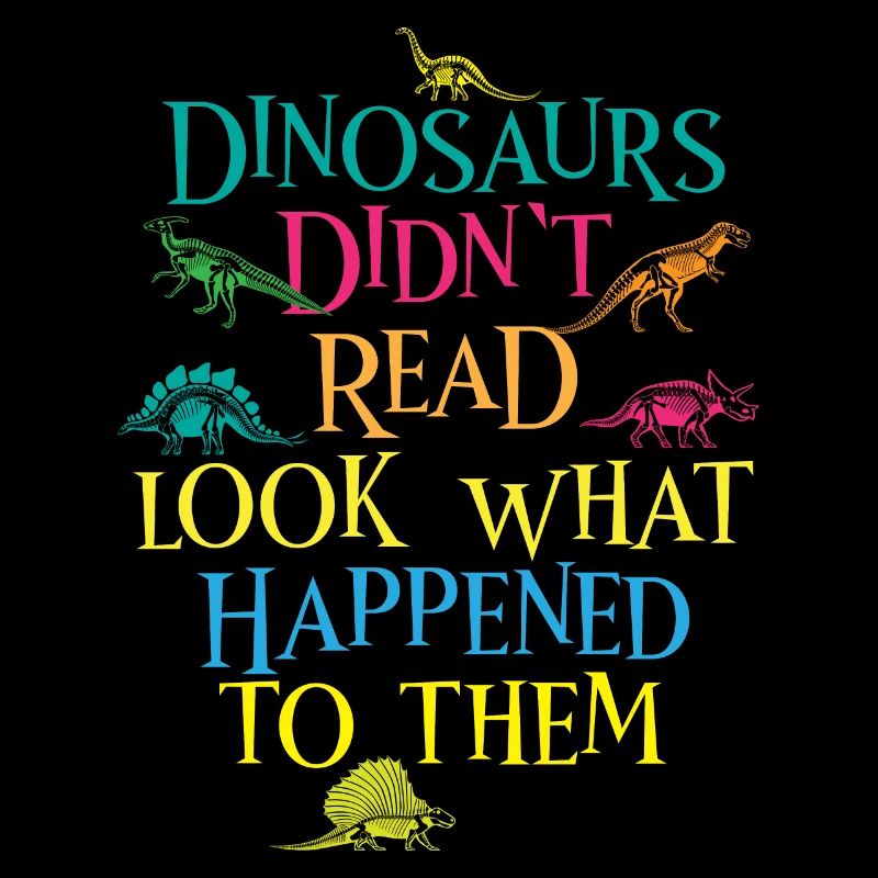 Dinosaurs Didnt Read Look What Happened To Them