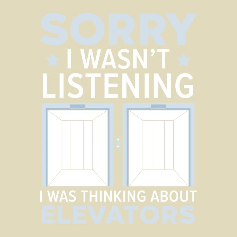 I didn't listen, I daunted elevators