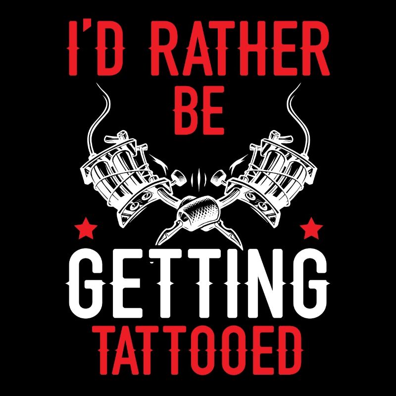 I'd rather get a tattoo tattoo art