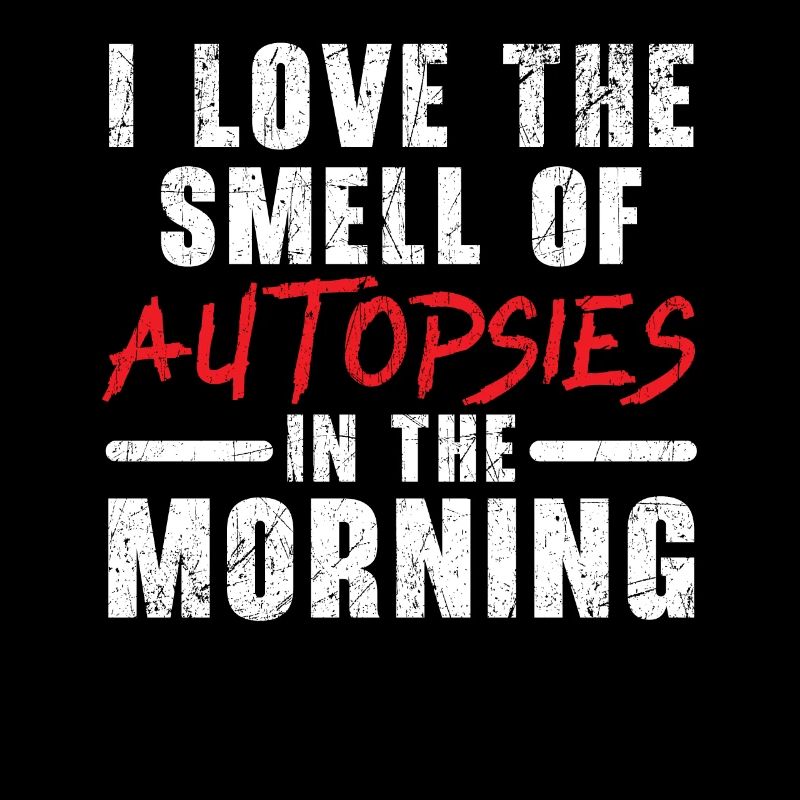 J’adore l’odeur des autopsies le matin