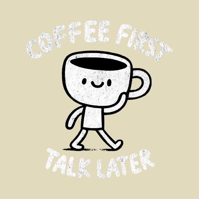 Coffee First - Talk Later Java Brew Humour