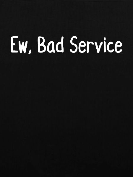 Ew, Schlechter Service