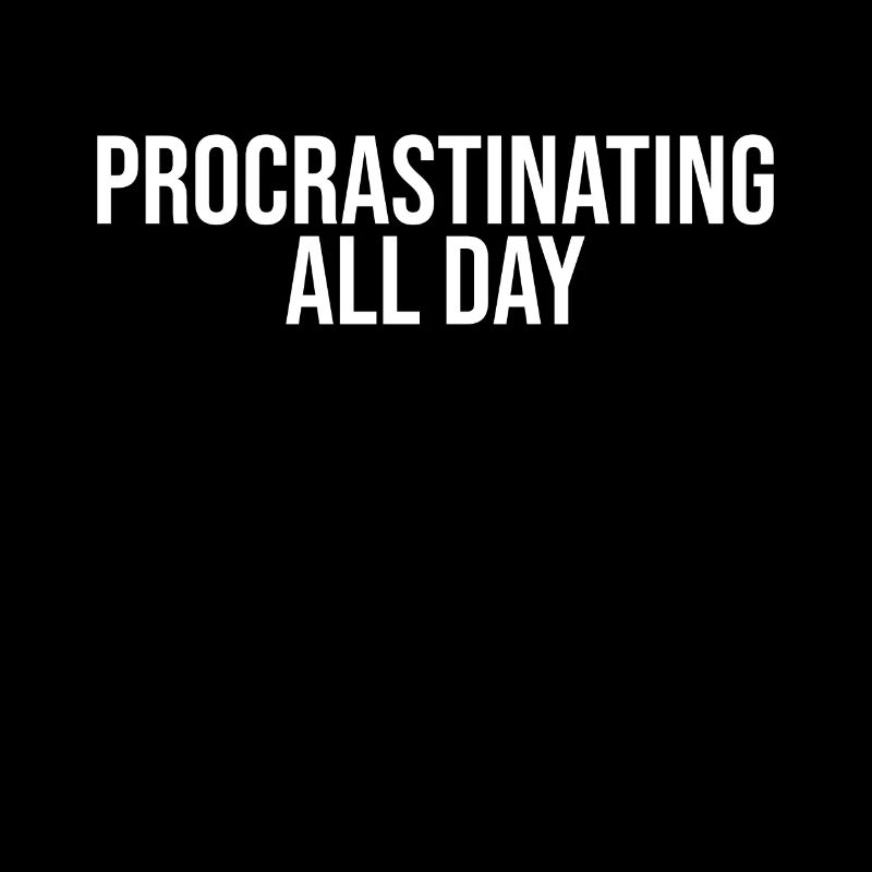 Procrastinate all day