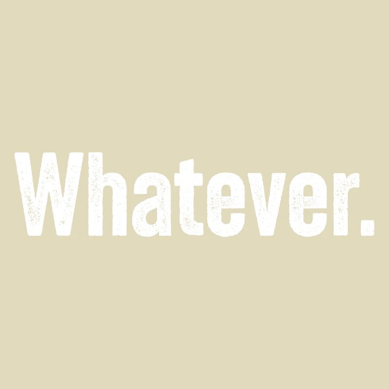 Whatever