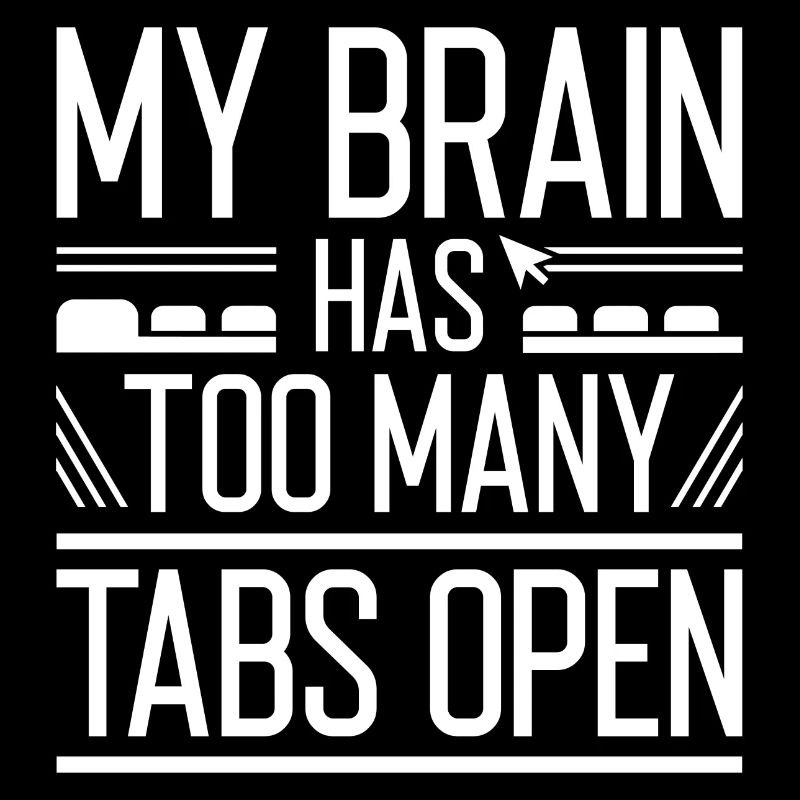 My Brain Has Too Many Tabs Open