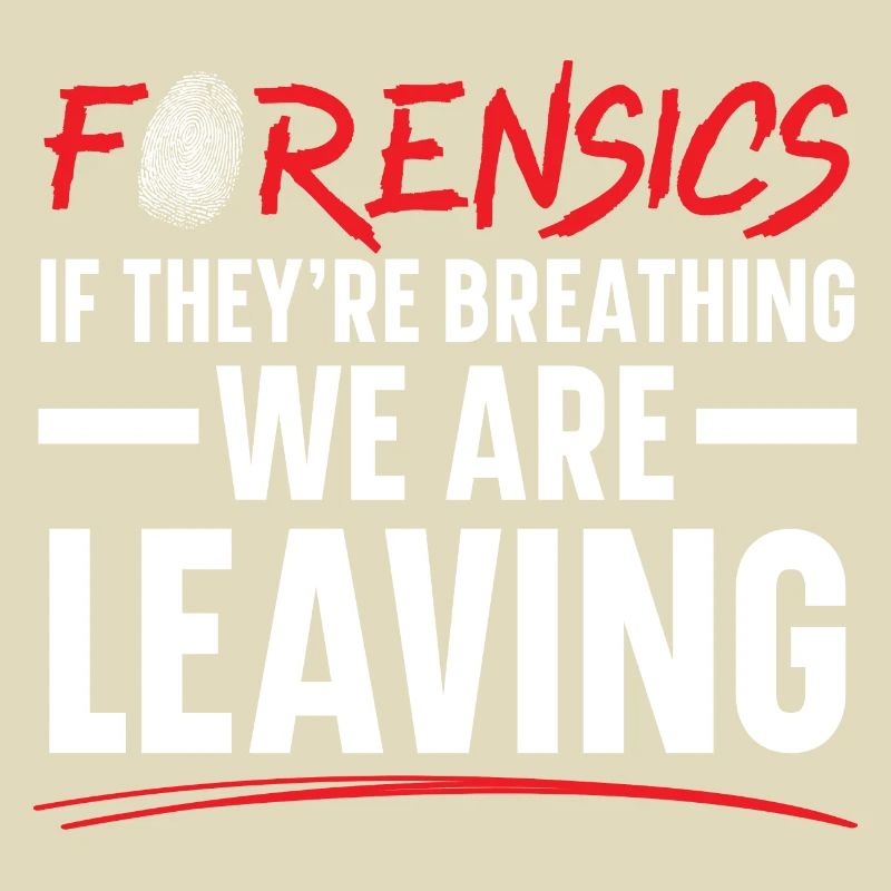 Forensics When they , we go