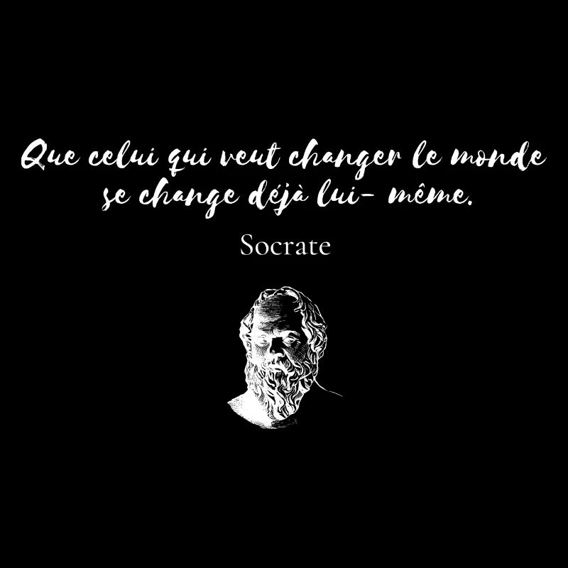 Citation Socrate "Que celui que veut changer..."