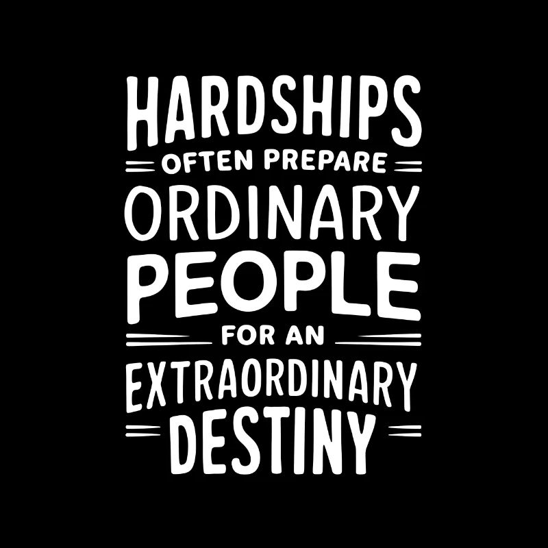 Hardships often prepare ordinary people for an