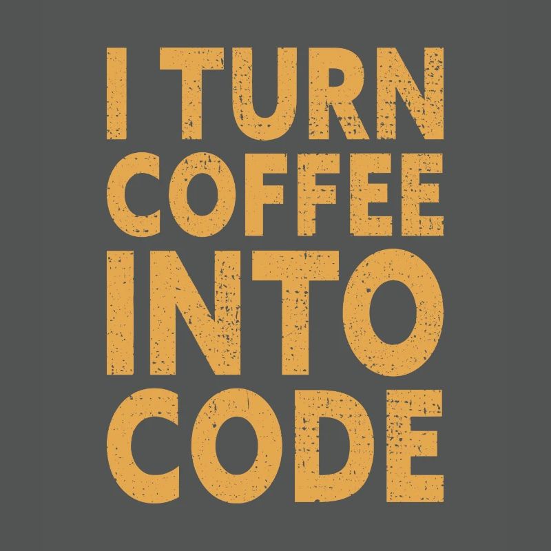 I Turn Coffee Into Code - Programmer Software