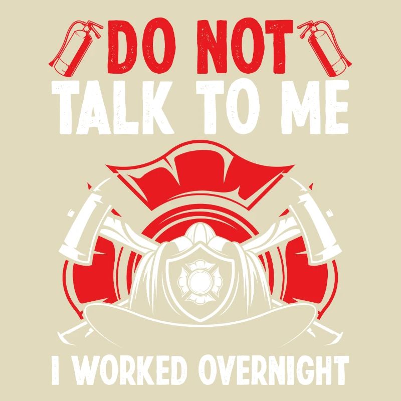 Night Shift Firefighter Funny I worked Firemen
