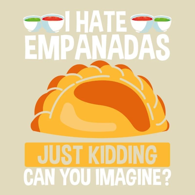 Empanada Maker Je déteste les empanadas juste de la nourriture drôle