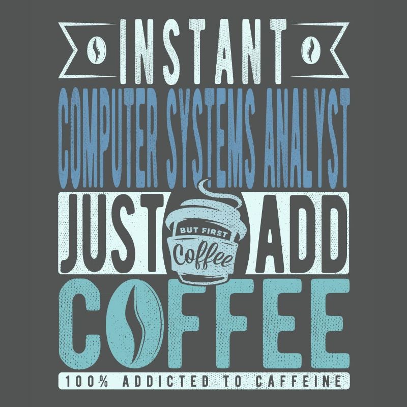 Instant Computer Systems Analyst Just Add Coffee