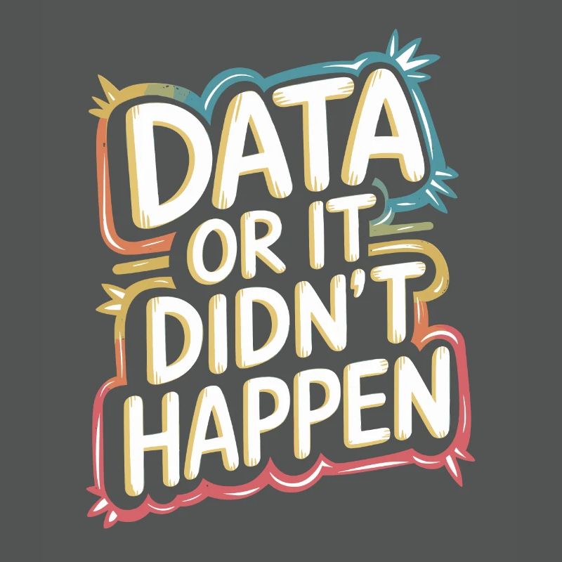 Data or it didn't happen Data Analyst Data