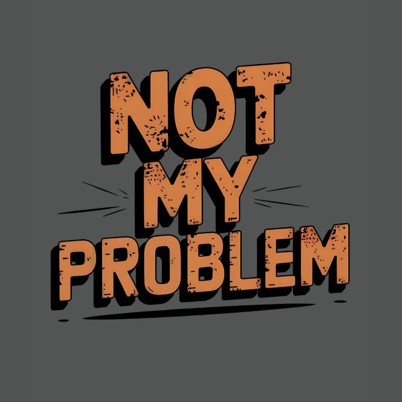 Not My Problem Statement Design