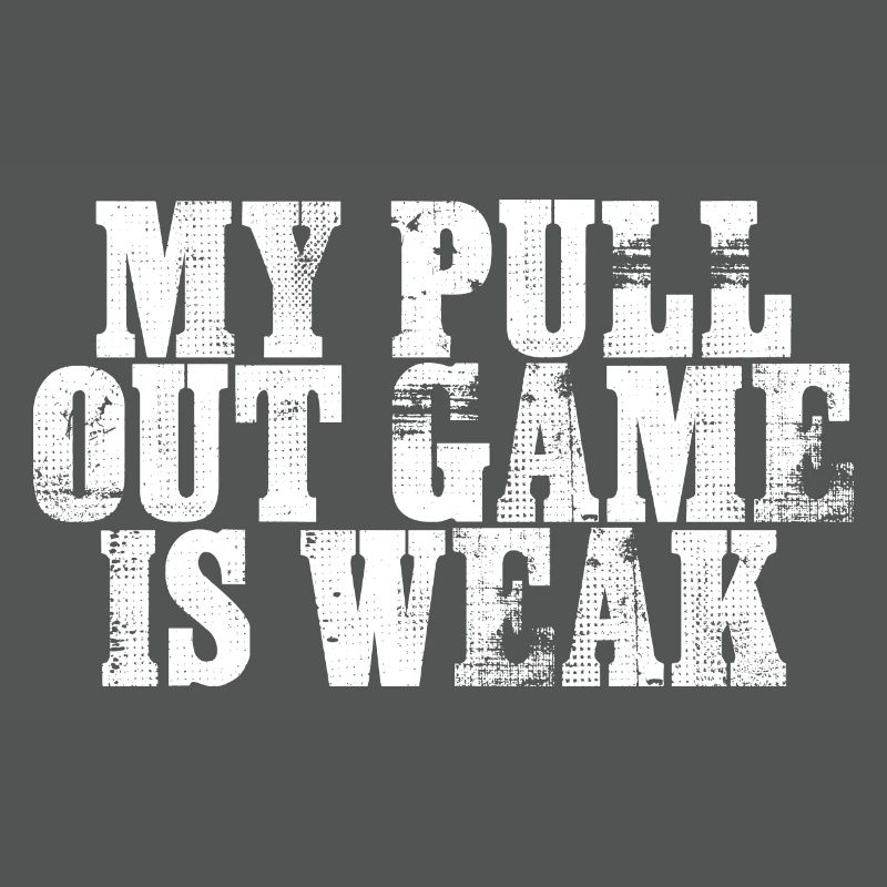 My Pullout Game Is Weak