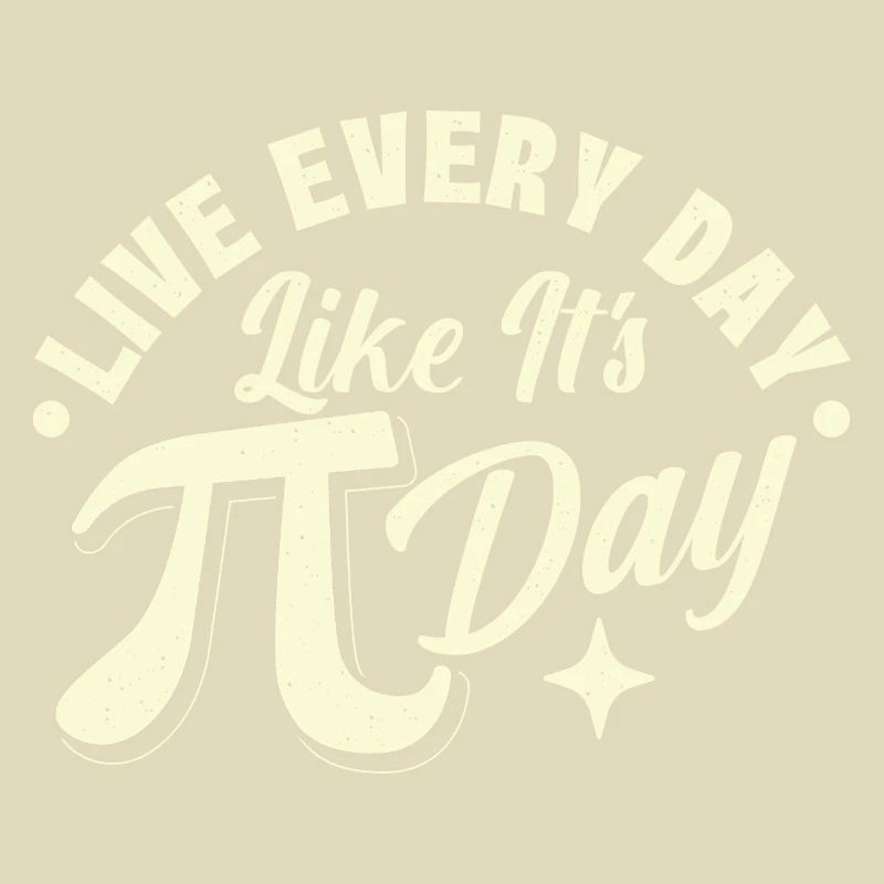 Live Every Day Like It's Pi Day - Math Science
