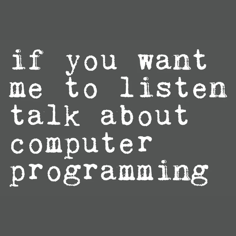 Want Me To Listen Talk About Computer Programming