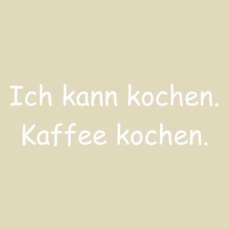 Ich kann kochen. Kaffee kochen.