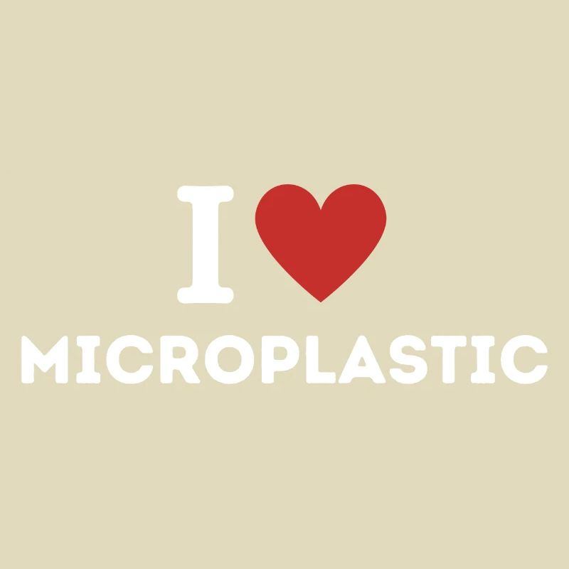 I love Microplastic