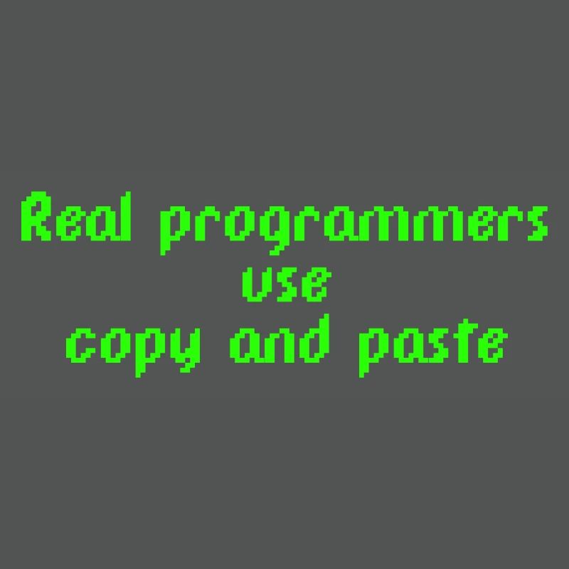 Real programmers use copy and paste