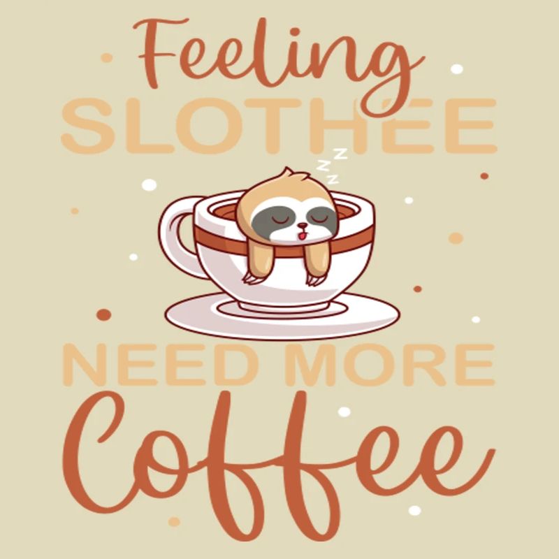 Feeling Slothee Need More Coffee