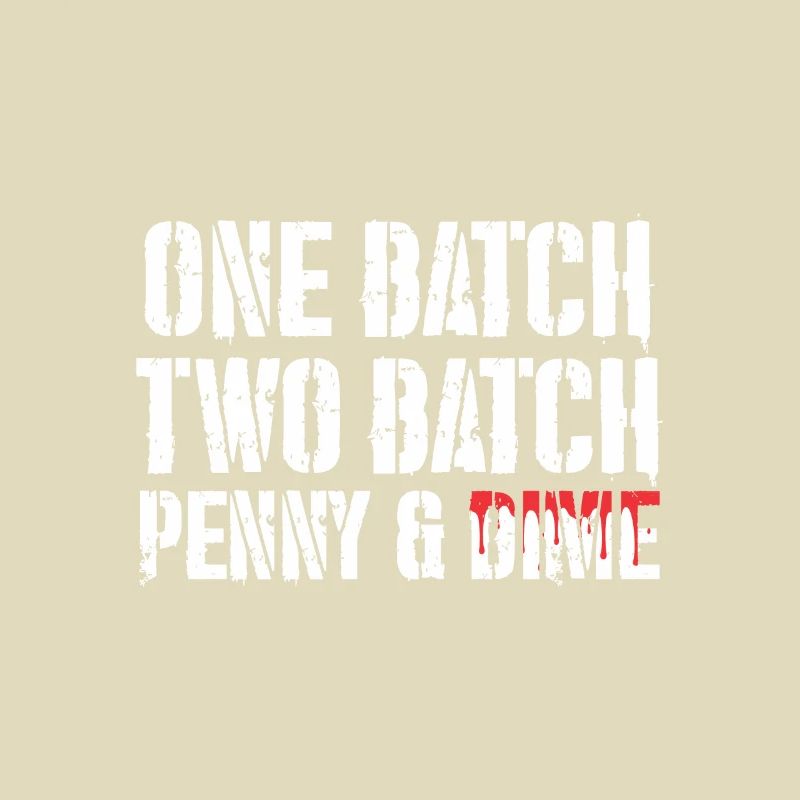 One Batch Two Batch Penny And Dime Spruch