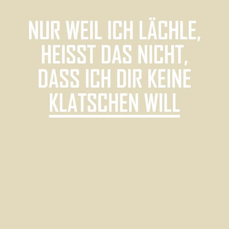 Nur weil ich lächle heißt nicht ich klatschen will