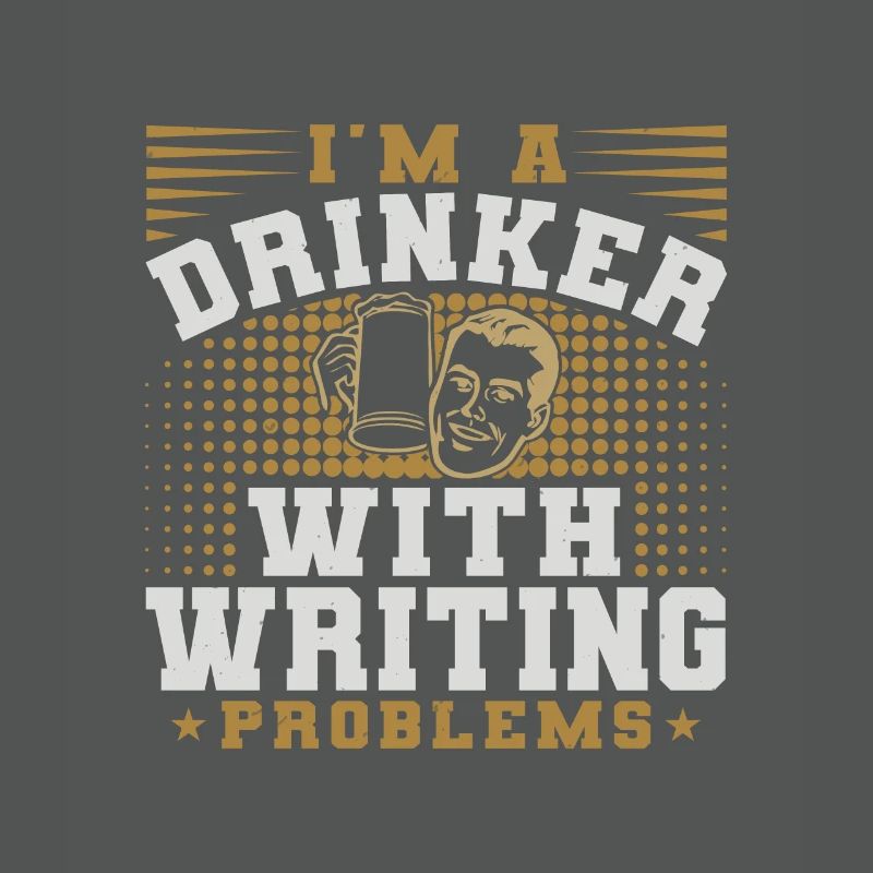 I AM A DRINKER WITH WRITING PROBLEMS