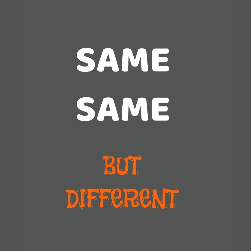 SAME SAME BUT DIFFERENT
